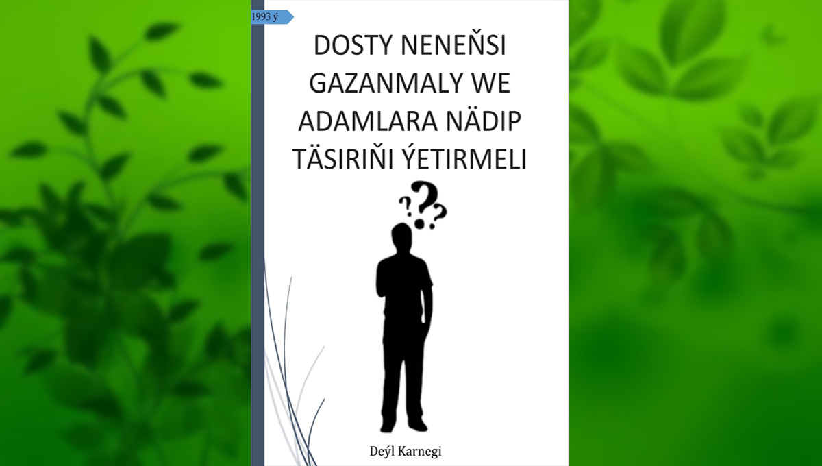Dosty neneñsi gazanmaly we adamlara nädip täsiriñi ýetirmeli & Deýl Karnegi