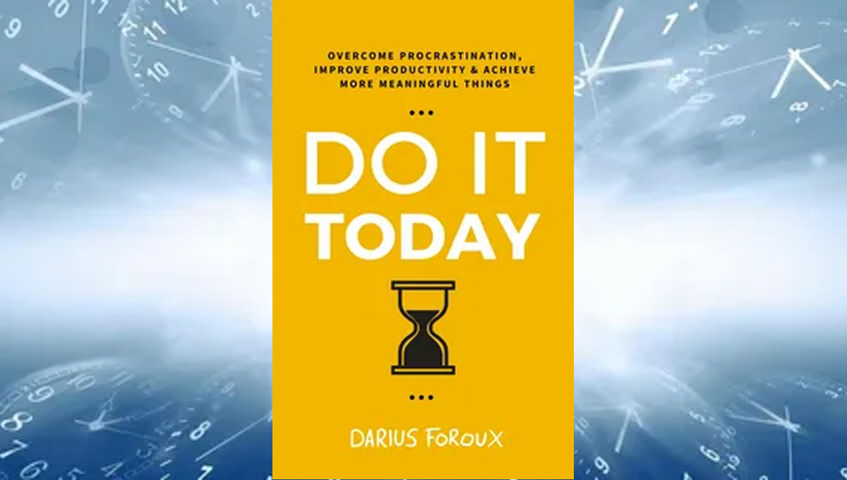 Do it today & Darius Foroux